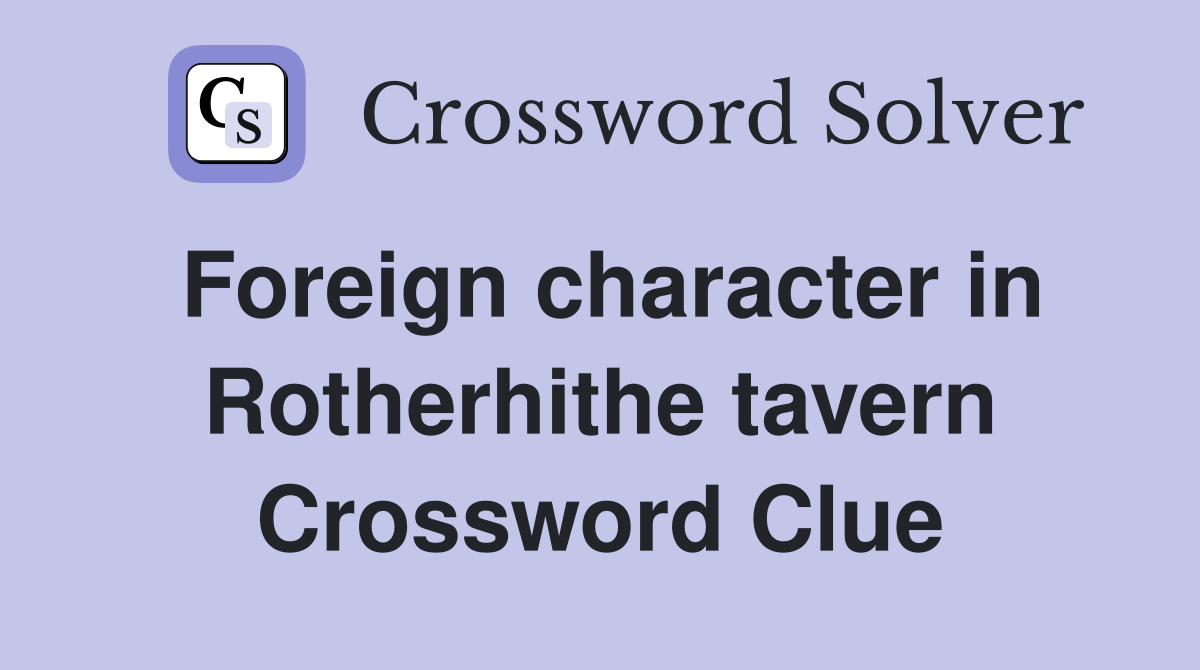 Foreign character in Rotherhithe tavern Crossword Clue