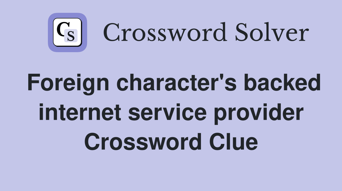 Foreign character's backed internet service provider Crossword Clue