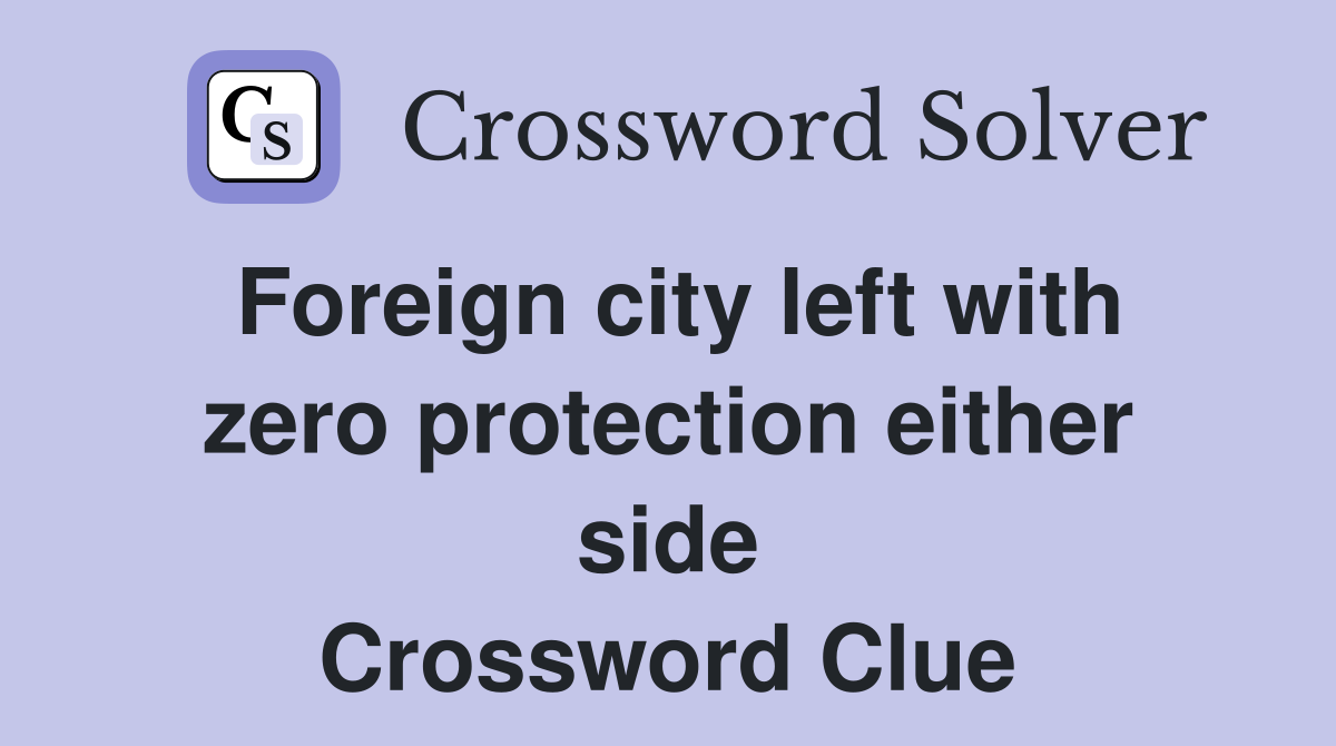 Foreign city left with zero protection either side Crossword Clue