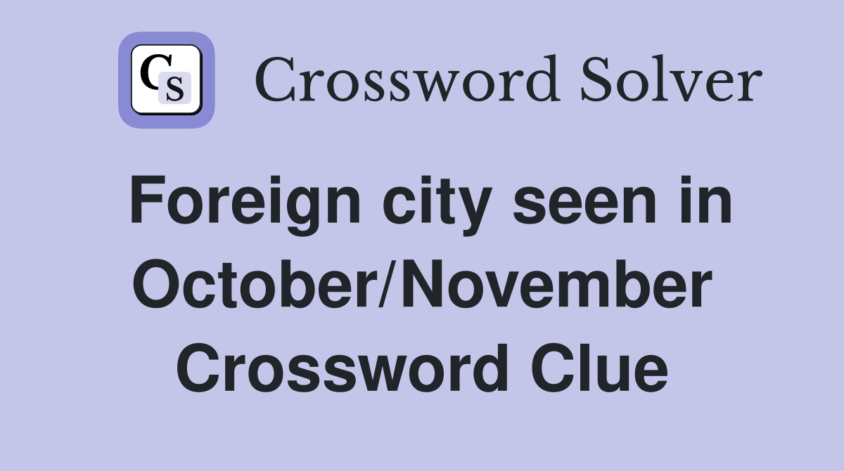 Foreign city seen in October/November Crossword Clue