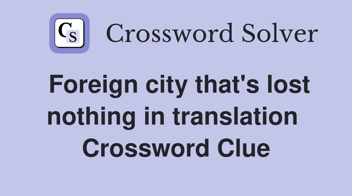 Foreign city that's lost nothing in translation  Crossword Clue