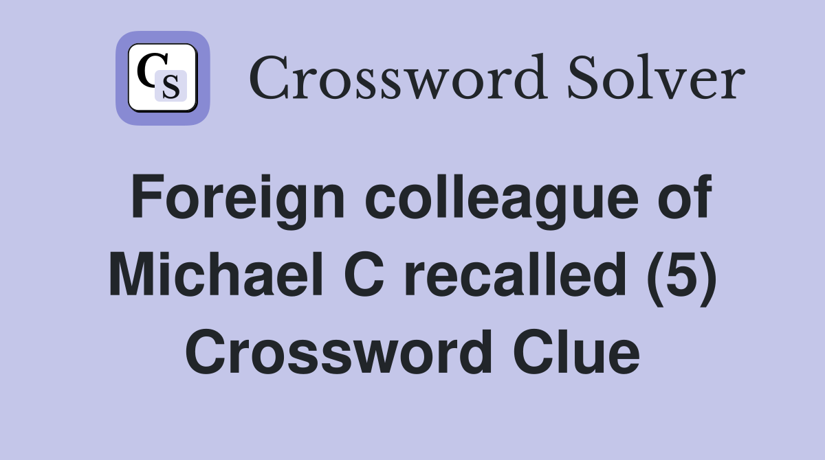 Foreign colleague of Michael C recalled (5) Crossword Clue