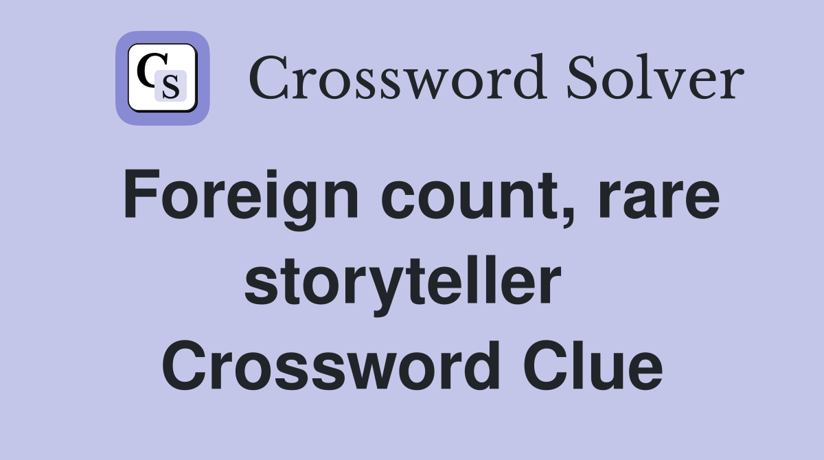Foreign count, rare storyteller  Crossword Clue