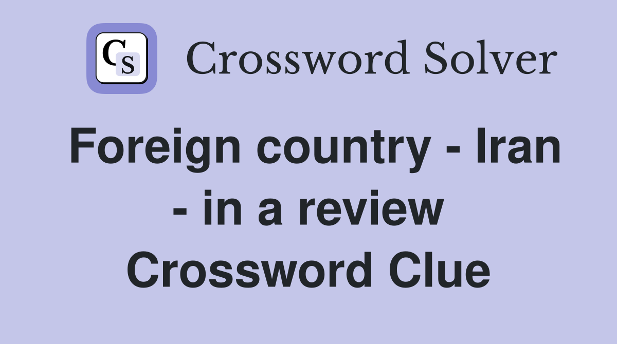 Foreign country - Iran - in a review Crossword Clue