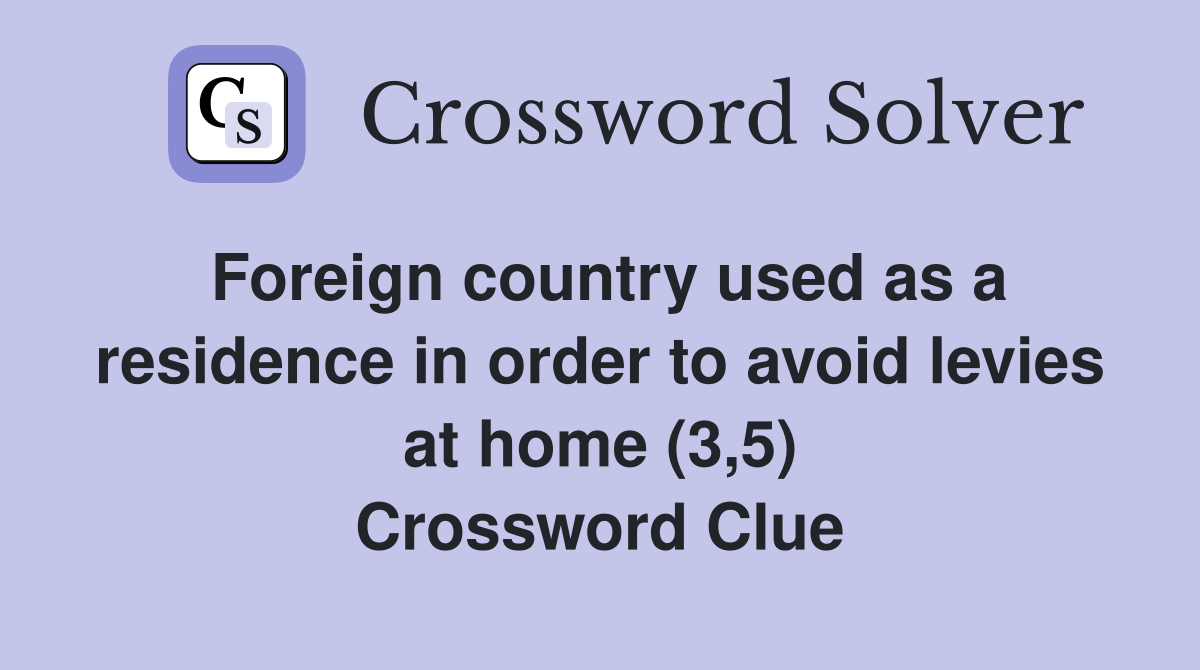 Foreign country used as a residence in order to avoid levies at home (3,5) Crossword Clue