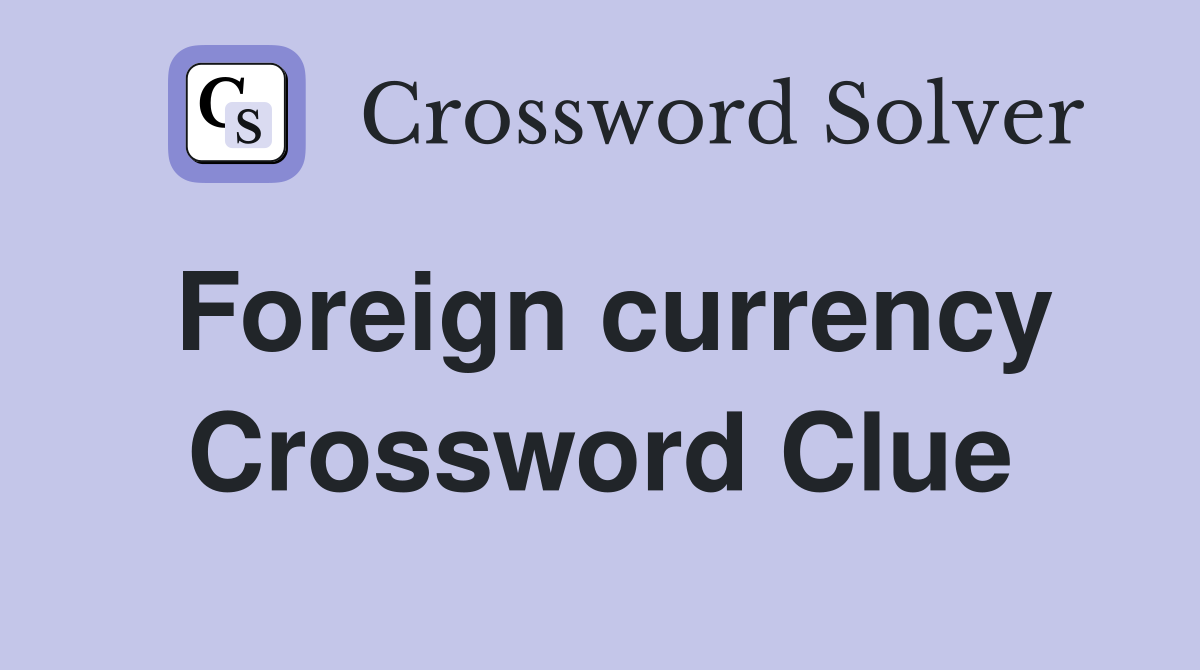 Foreign currency Crossword Clue