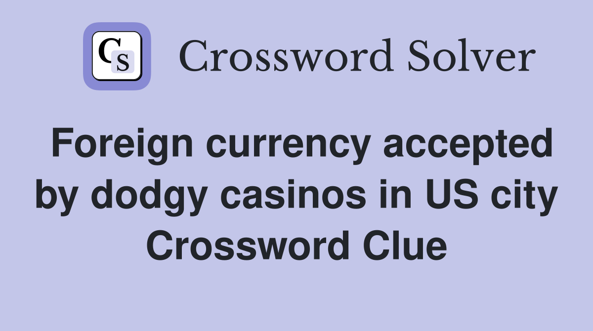 Foreign currency accepted by dodgy casinos in US city Crossword Clue