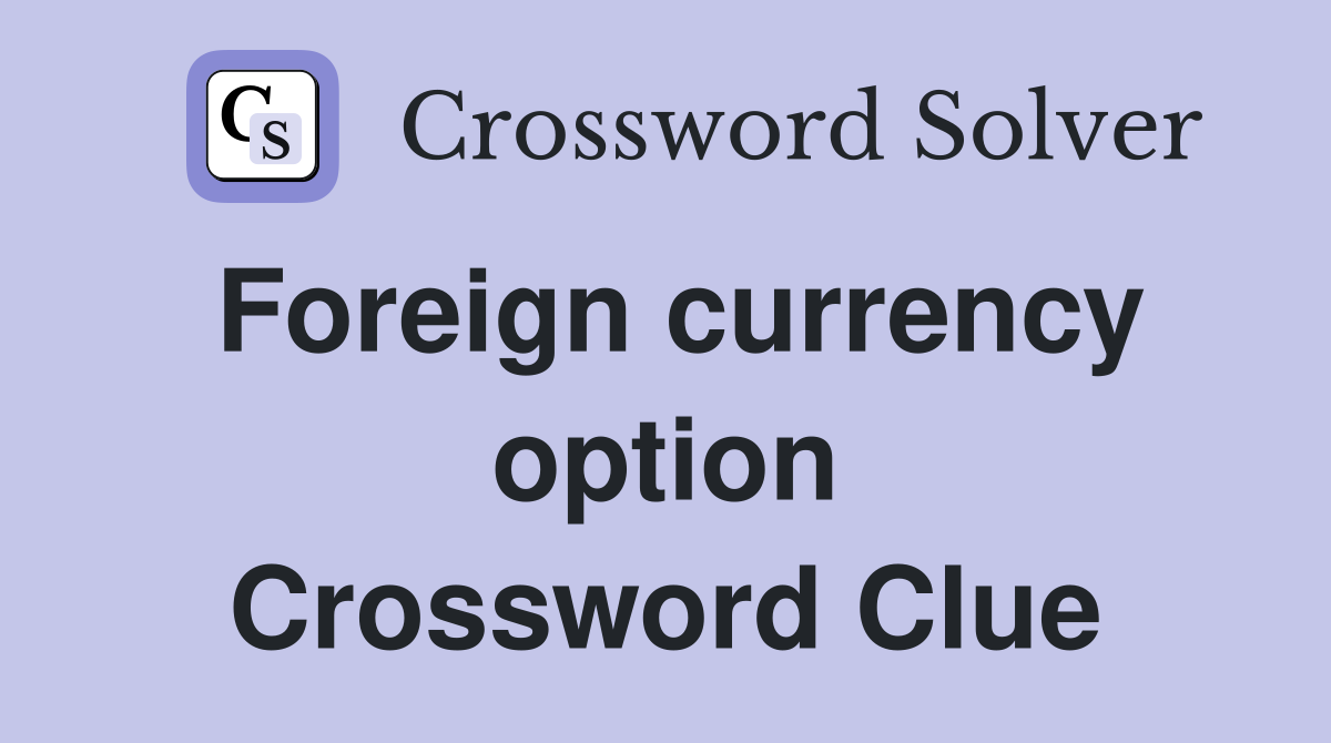 Foreign currency option Crossword Clue