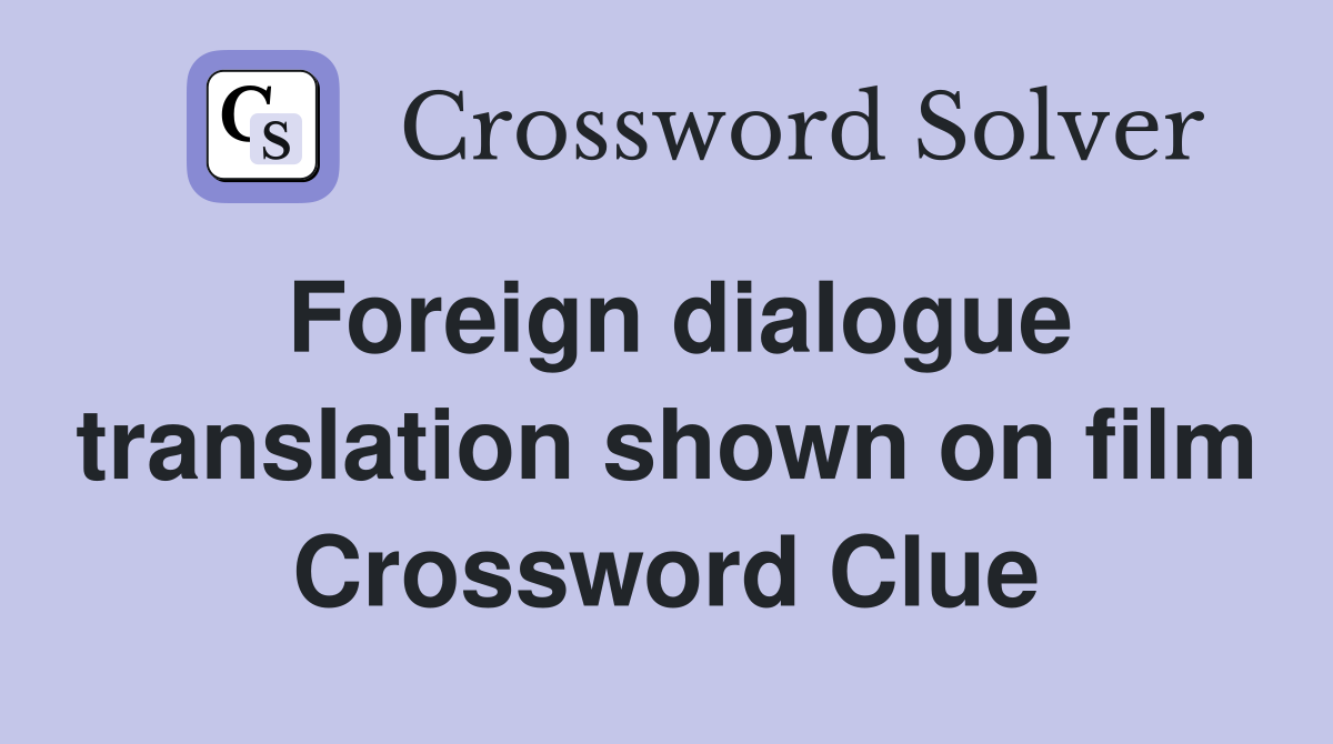 Foreign dialogue translation shown on film Crossword Clue