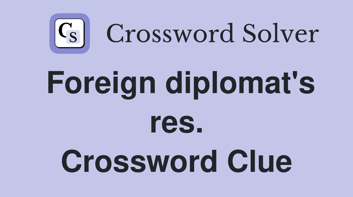 Foreign diplomat's res. Crossword Clue