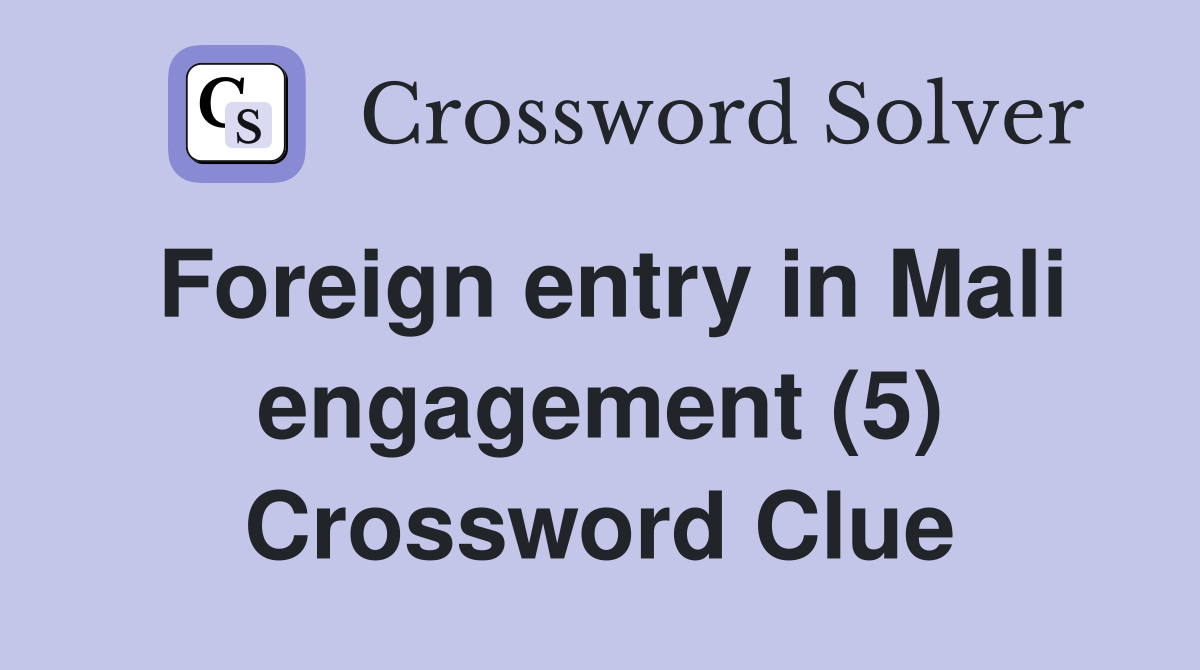 Foreign entry in Mali engagement (5) Crossword Clue
