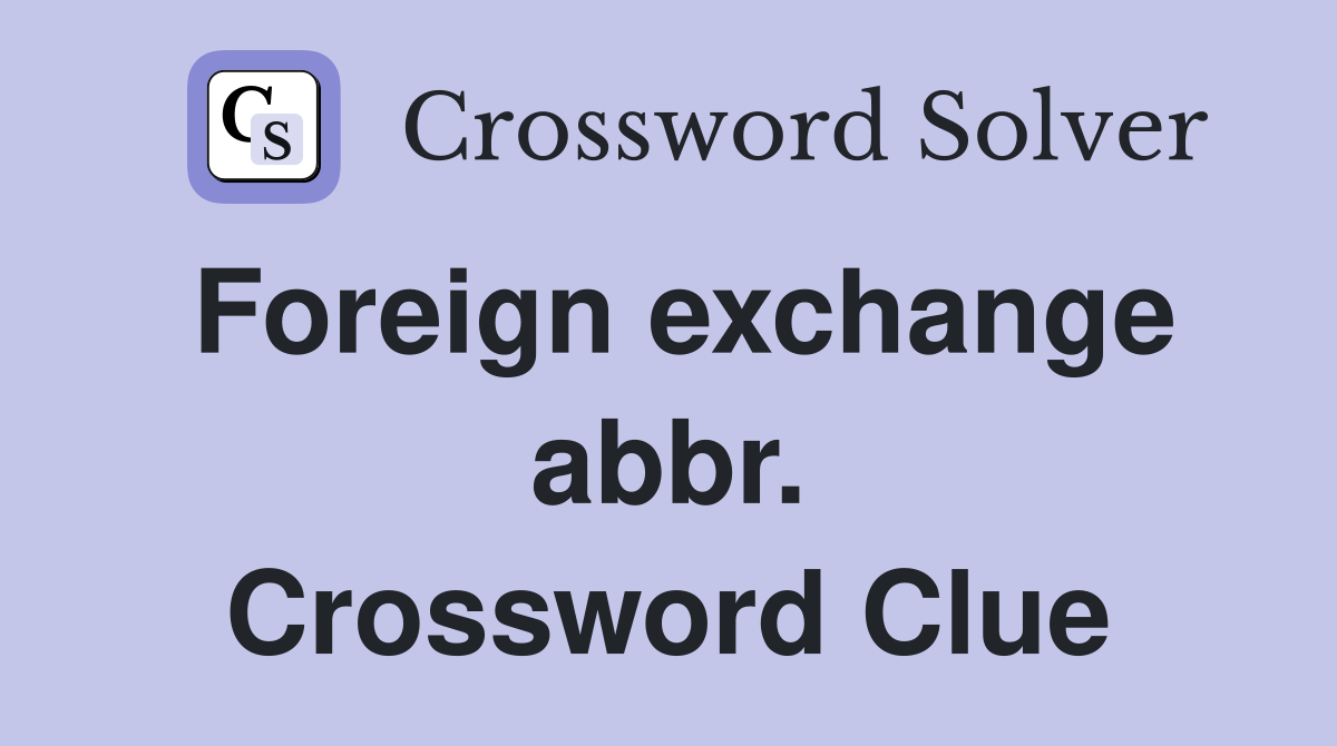 Foreign exchange abbr. Crossword Clue
