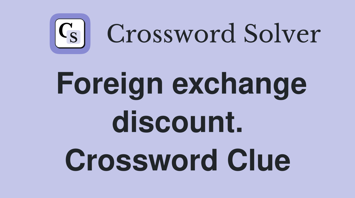 Foreign exchange discount. Crossword Clue