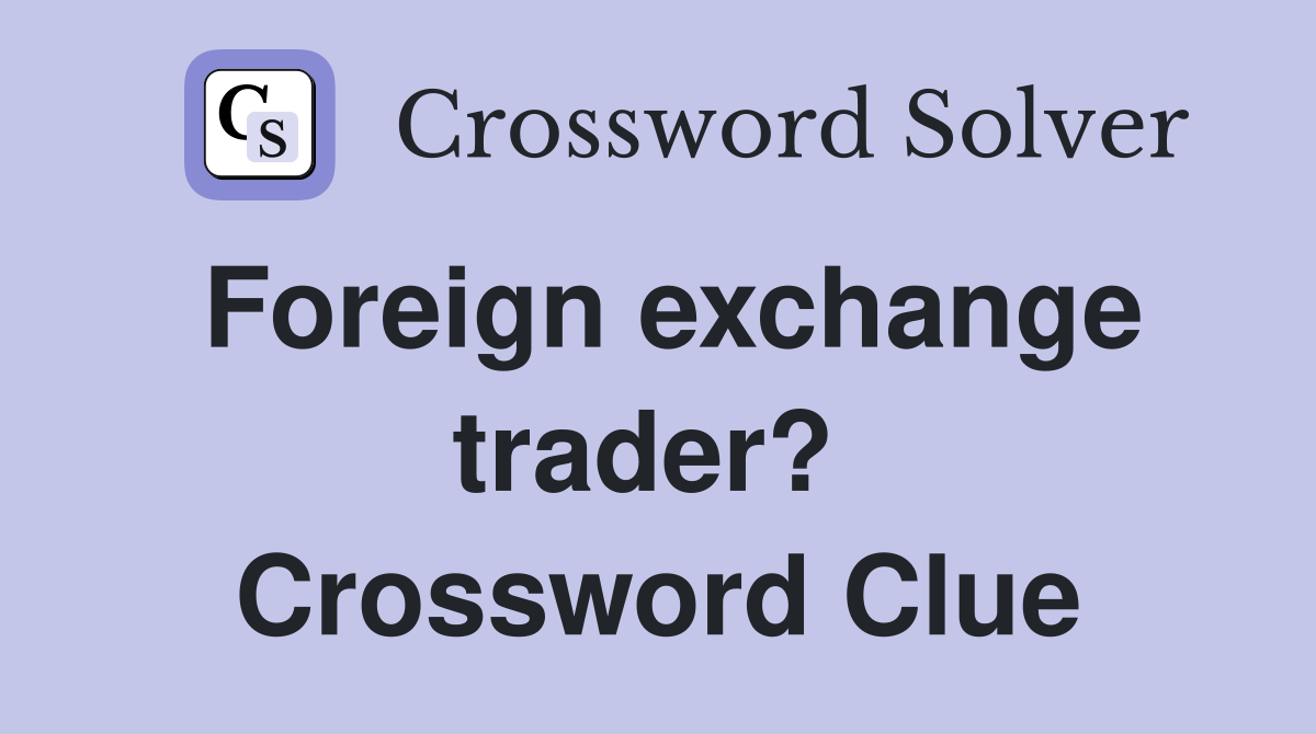 Foreign exchange trader?  Crossword Clue