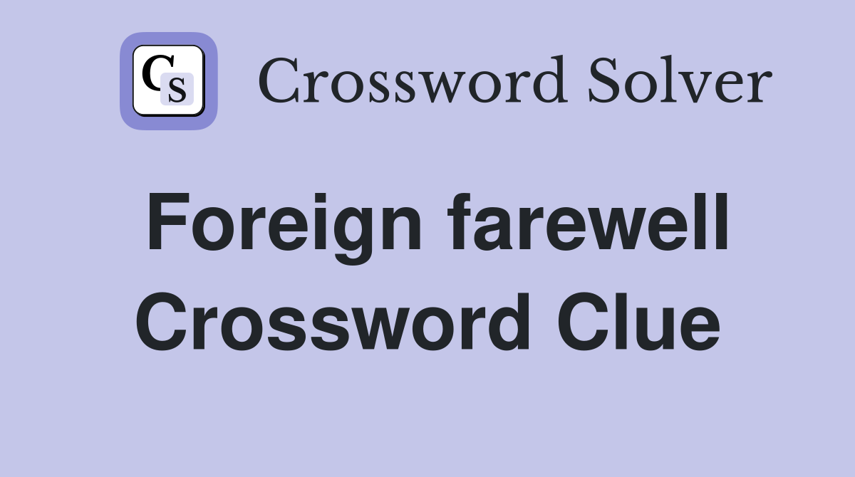 Foreign farewell Crossword Clue