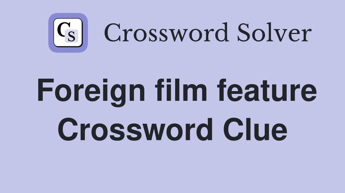 Foreign film feature Crossword Clue