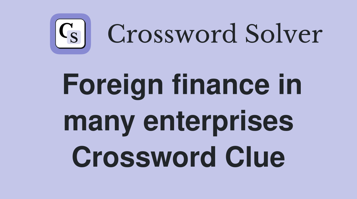 Foreign finance in many enterprises Crossword Clue