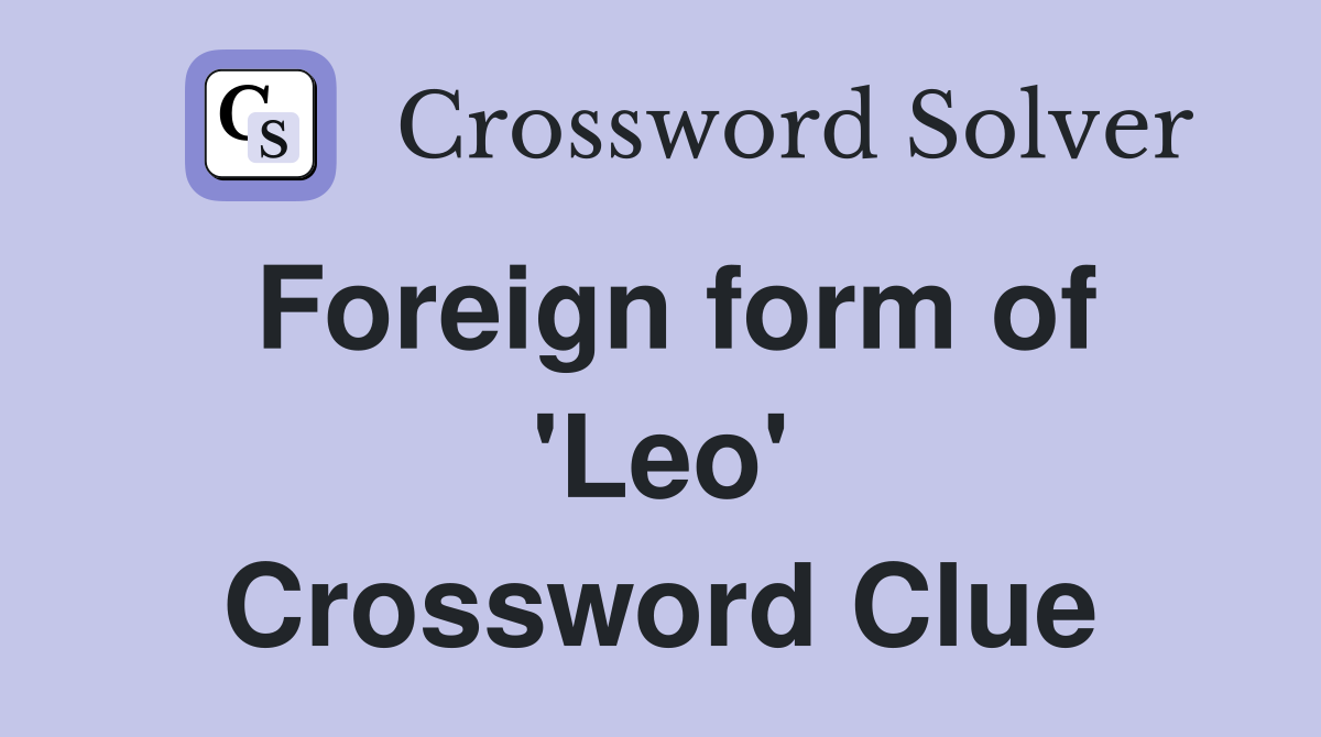 Foreign form of 'Leo' Crossword Clue