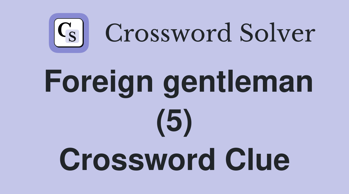 Foreign gentleman (5) Crossword Clue
