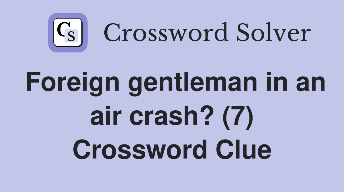 Foreign gentleman in an air crash? (7) Crossword Clue