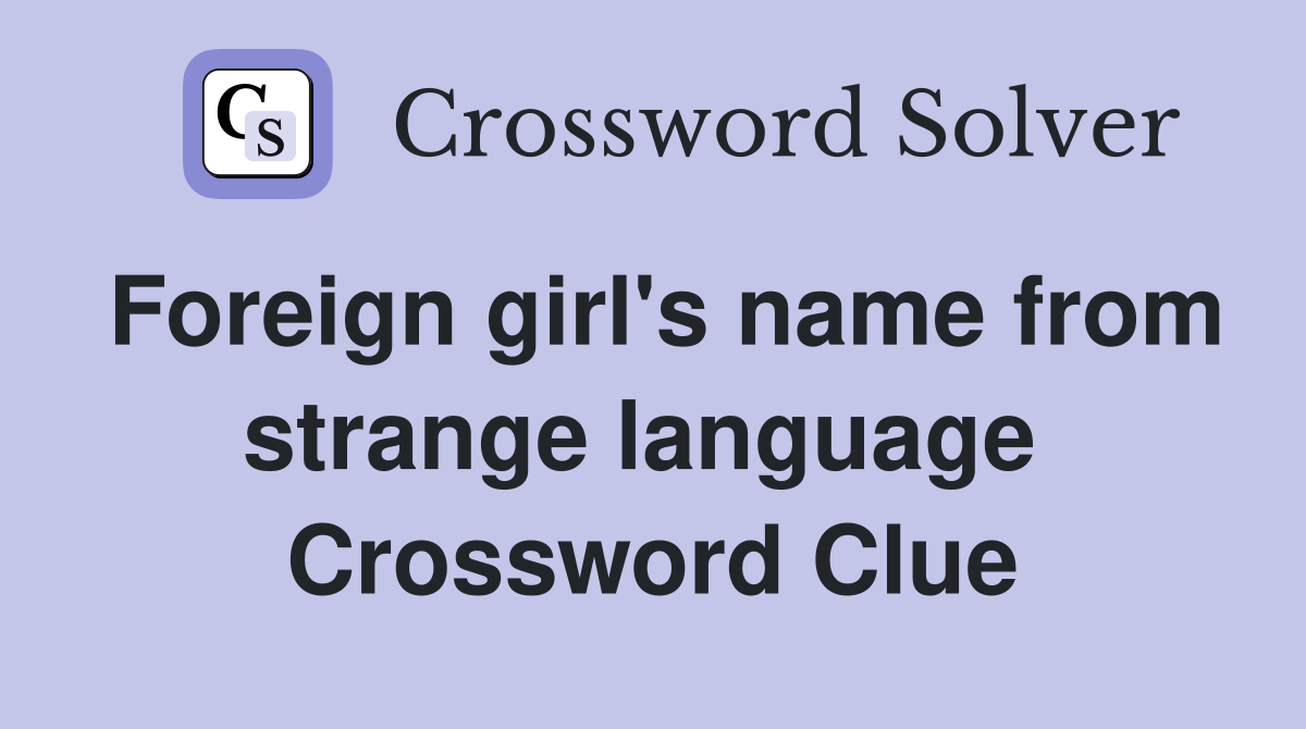 Foreign girl's name from strange language  Crossword Clue
