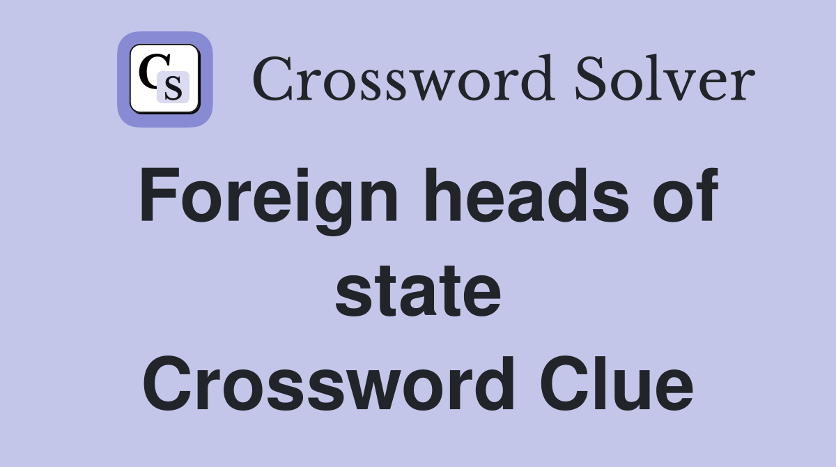 Foreign heads of state Crossword Clue