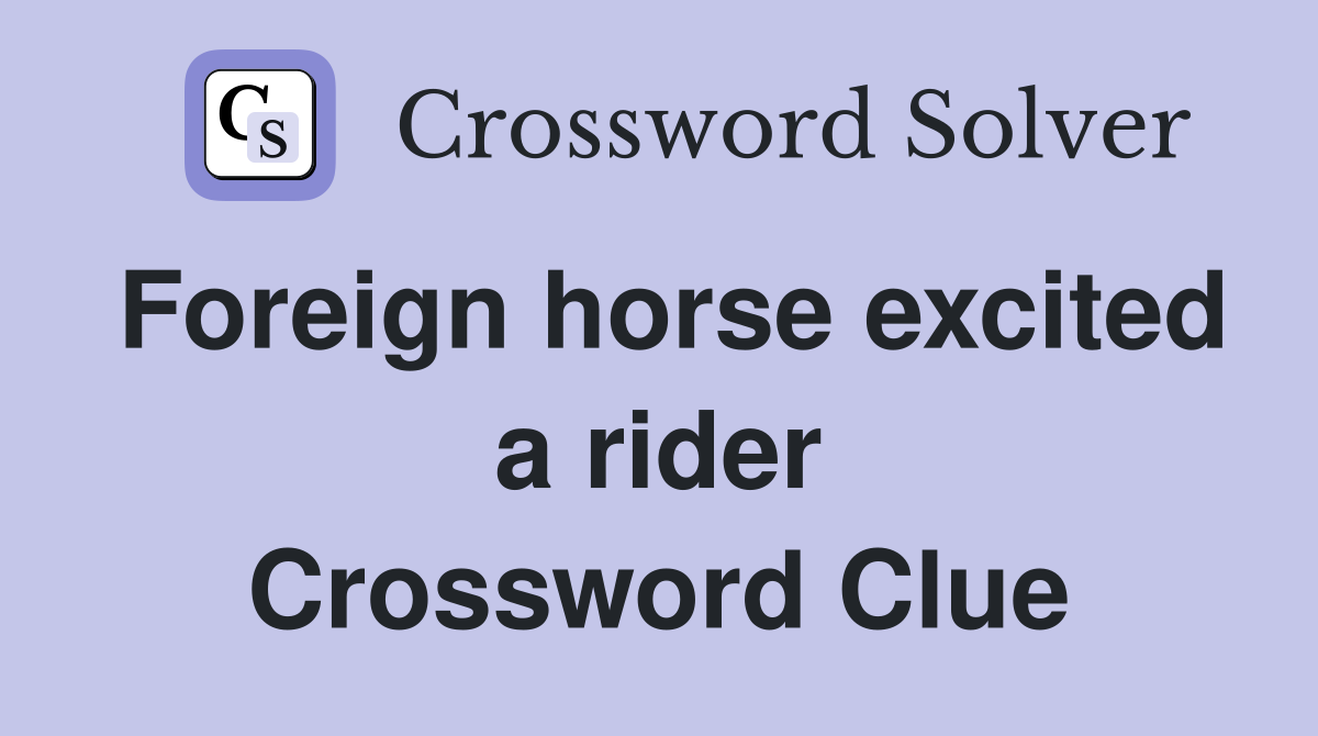 Foreign horse excited a rider Crossword Clue
