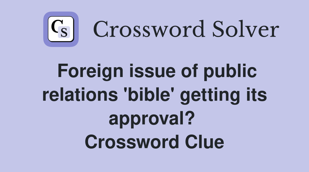 Foreign issue of public relations 'bible' getting its approval?  Crossword Clue