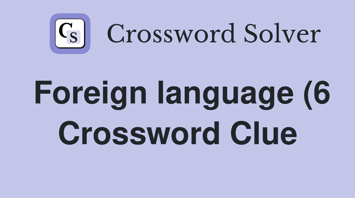 Foreign language (6) Crossword Clue Answers Crossword Solver Foreign language (6) Crossword Clue Answers Crossword Solver