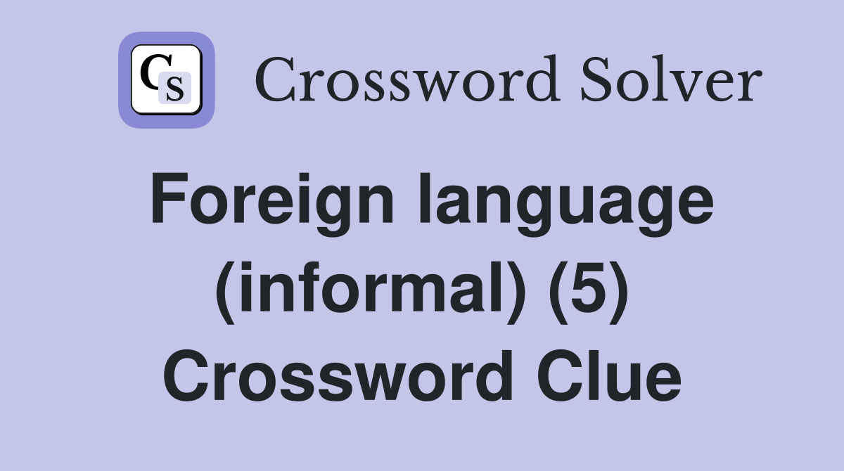 Foreign language (informal) (5) Crossword Clue
