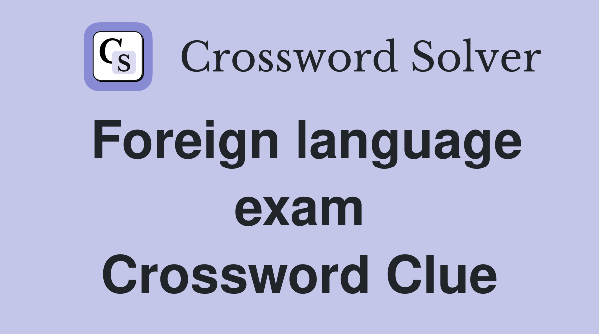 Foreign language exam Crossword Clue