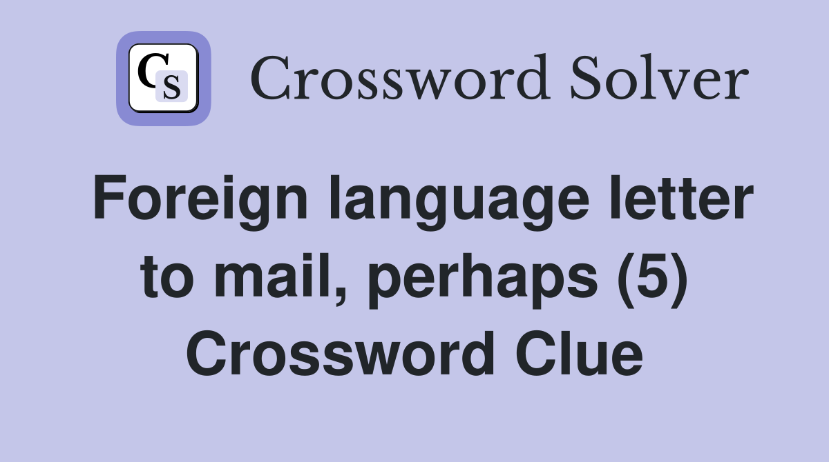 Foreign language letter to mail, perhaps (5) Crossword Clue