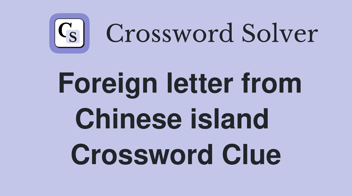 Foreign letter from Chinese island  Crossword Clue