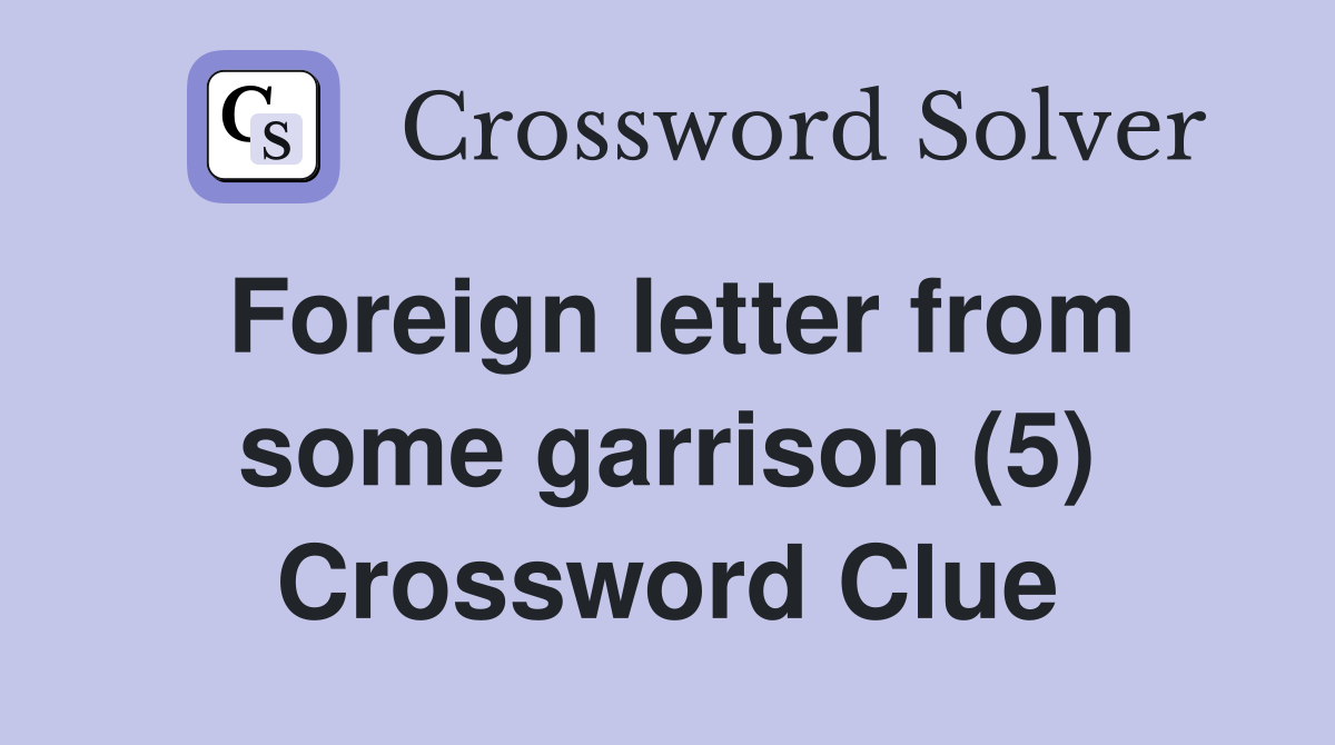 Foreign letter from some garrison (5) Crossword Clue