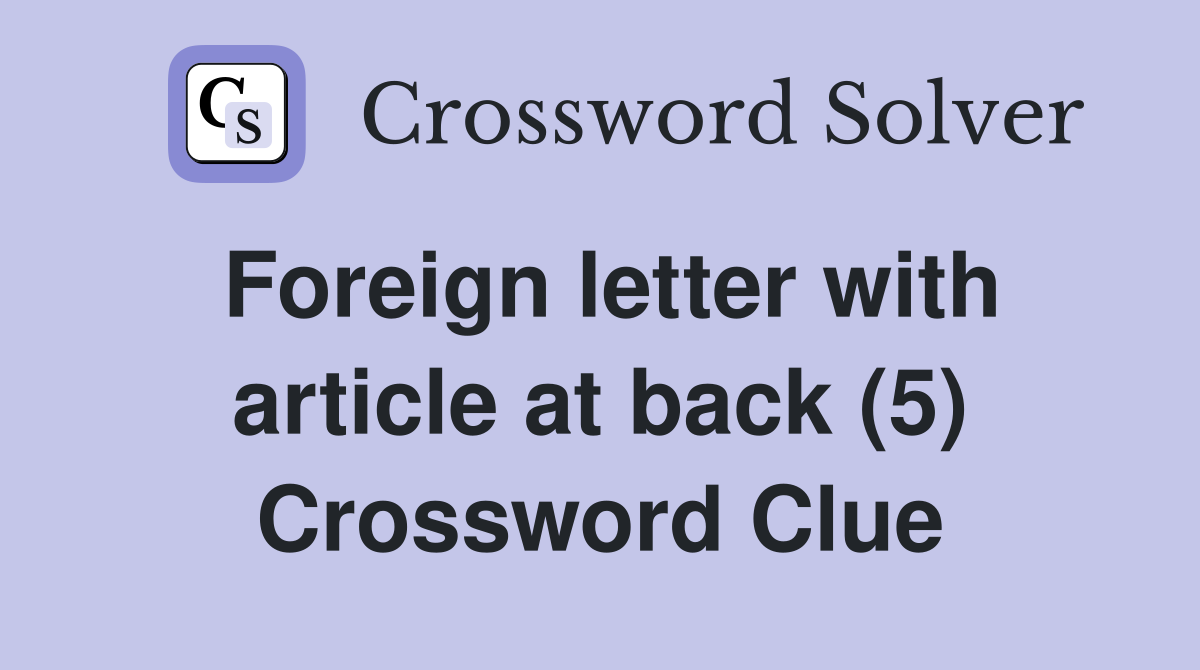 Foreign letter with article at back (5) Crossword Clue