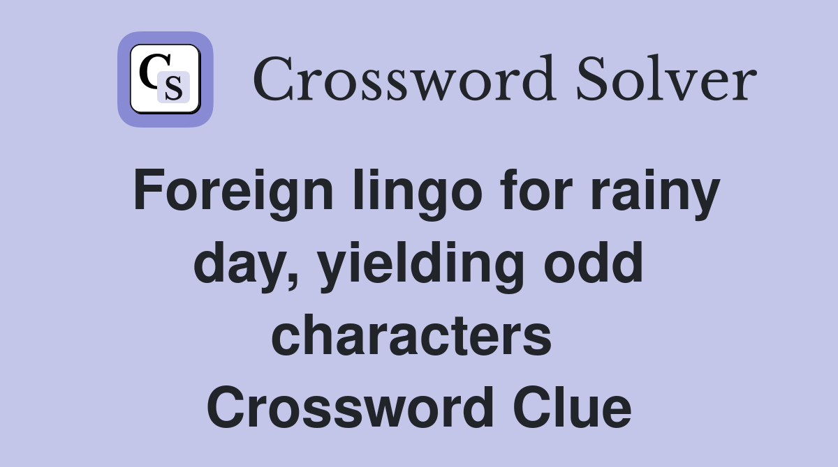 Foreign lingo for rainy day, yielding odd characters  Crossword Clue