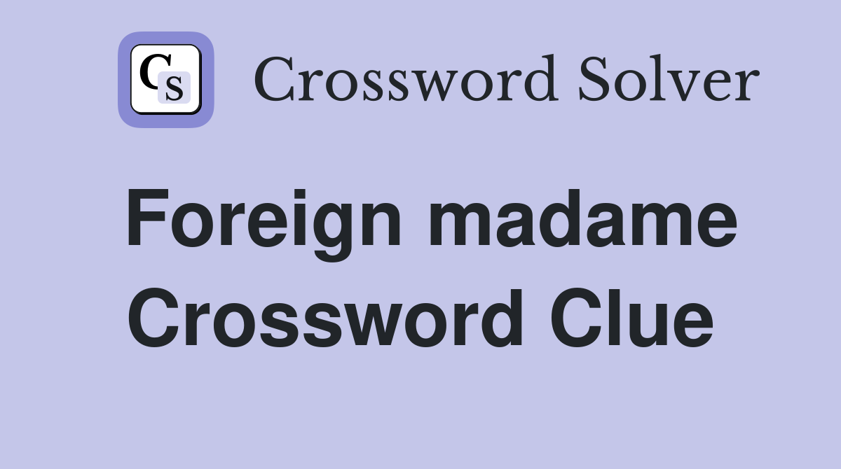 Foreign madame Crossword Clue