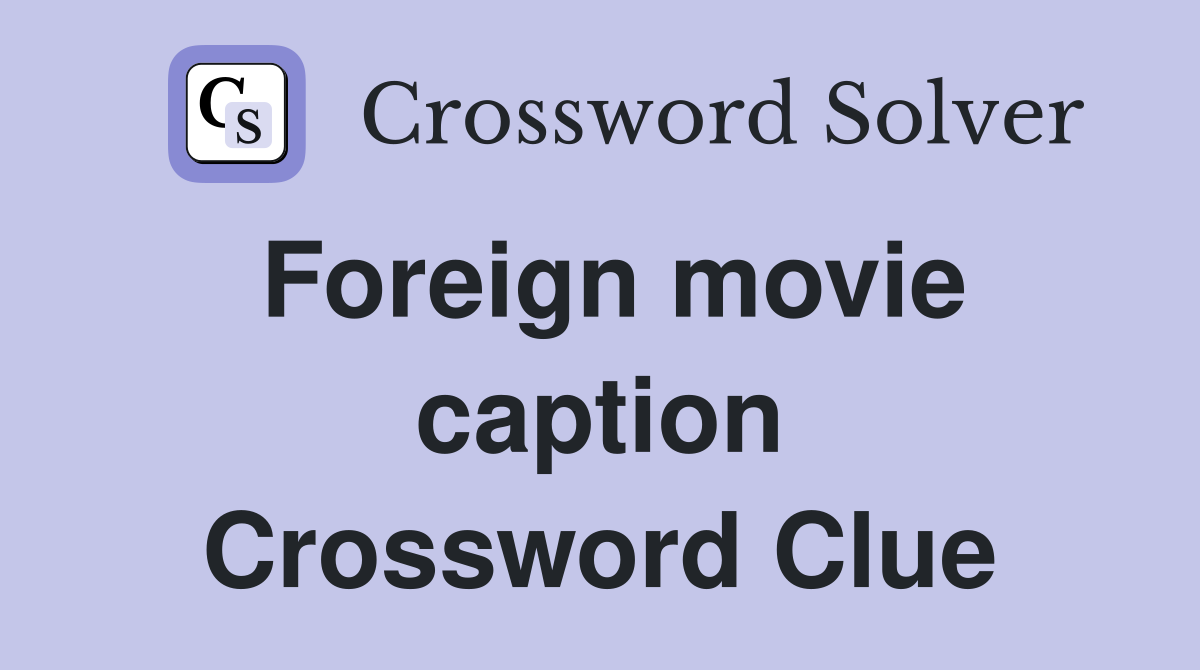 Foreign movie caption Crossword Clue