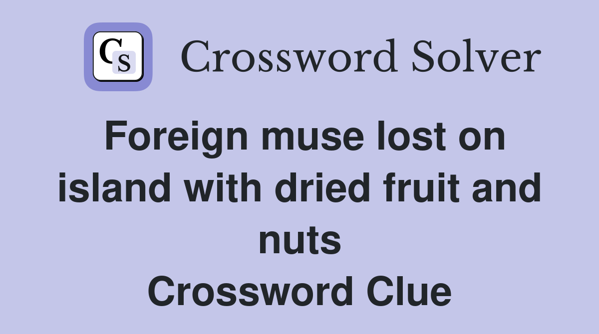 Foreign muse lost on island with dried fruit and nuts Crossword Clue