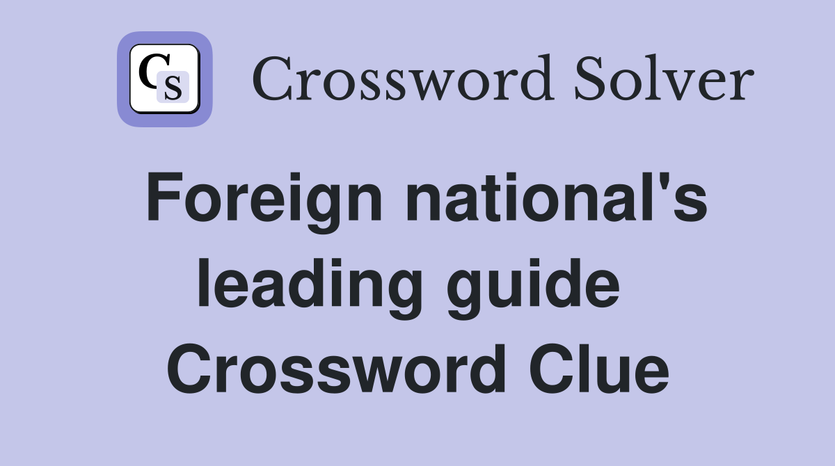 Foreign national's leading guide  Crossword Clue