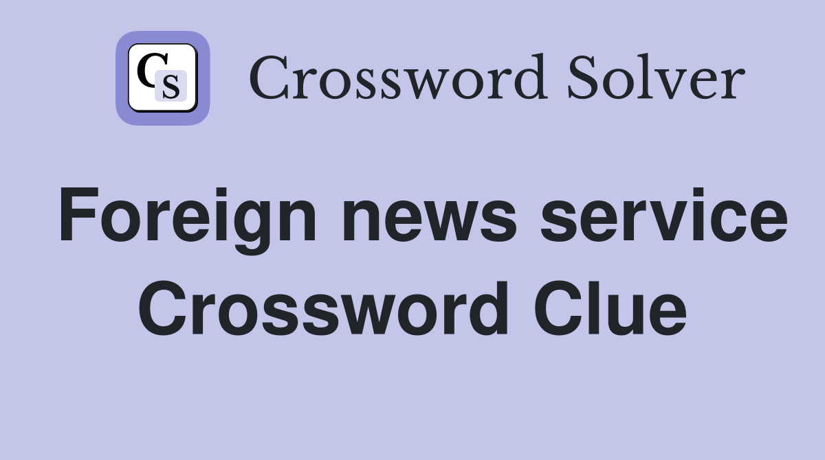 Foreign news service Crossword Clue
