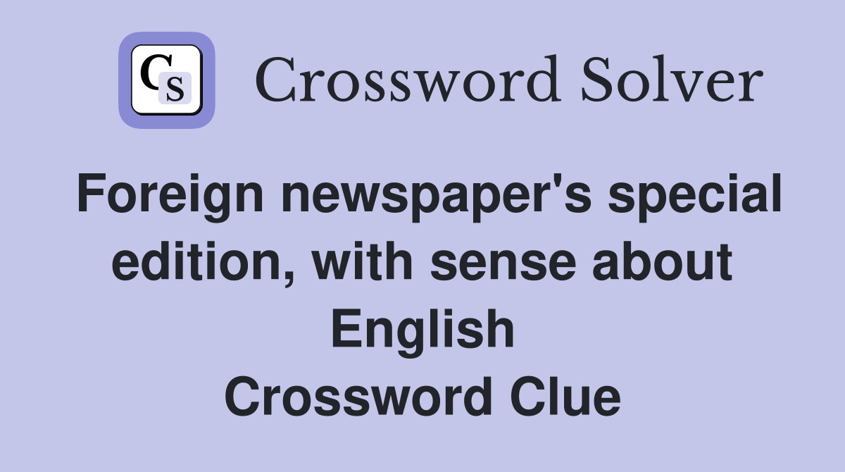 Foreign newspaper's special edition, with sense about English Crossword Clue