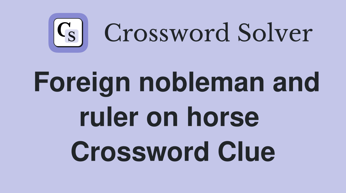 Foreign nobleman and ruler on horse  Crossword Clue