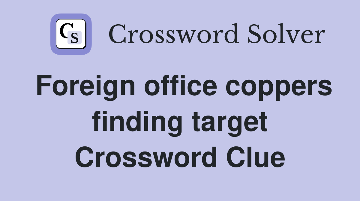 Foreign office coppers finding target Crossword Clue