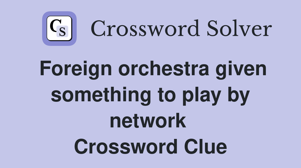 Foreign orchestra given something to play by network  Crossword Clue