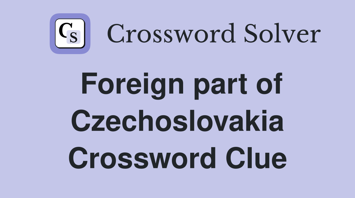 Foreign part of Czechoslovakia Crossword Clue