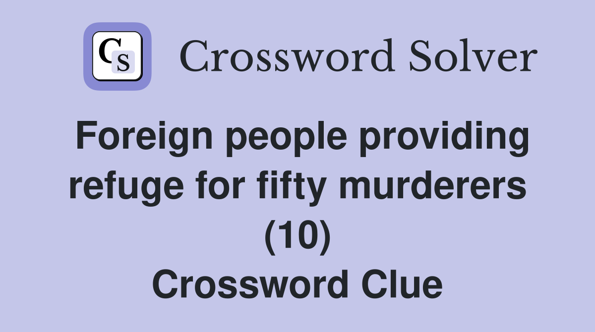 Foreign people providing refuge for fifty murderers (10) Crossword Clue