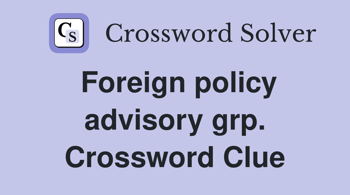 Foreign policy advisory grp. Crossword Clue