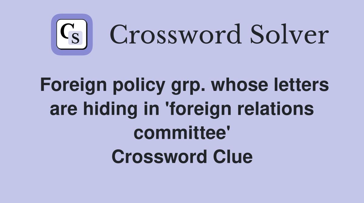 Foreign policy grp. whose letters are hiding in 'foreign relations committee' Crossword Clue