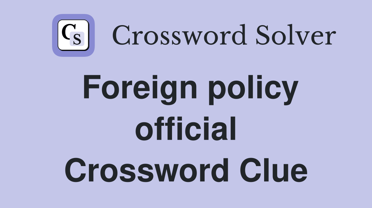 Foreign policy official Crossword Clue